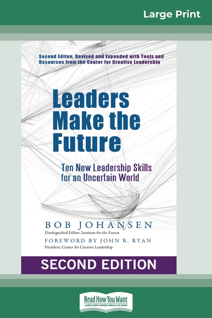 Leaders Make the Future: Ten New Leadership Skills for an Uncertain World (Second edition, Revised a