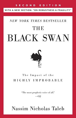 Black Swan: Second Edition: The Impact of the Highly Improbable: With a New Section: On Robustness a