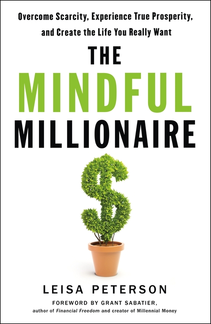 Mindful Millionaire Overcome Scarcity, Experience True Prosperity, and Create the Life You Really Wa
