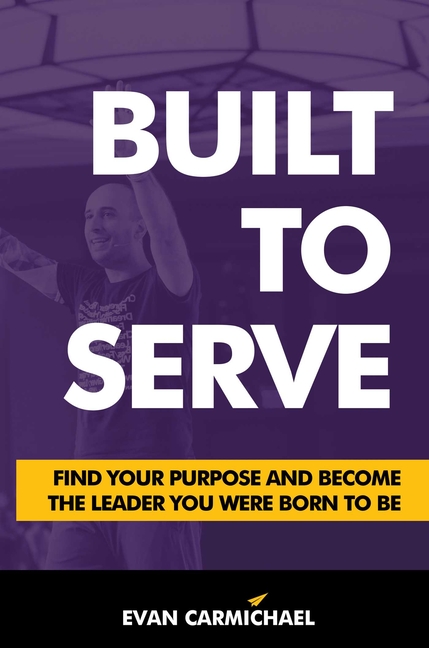  Built to Serve: Find Your Purpose and Become the Leader You Were Born to Be