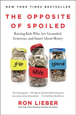 The Opposite of Spoiled: Raising Kids Who Are Grounded, Generous, and Smart about Money