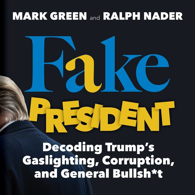 Fake President: Decoding Trump's Gaslighting, Corruption, and General Bullsh*t
