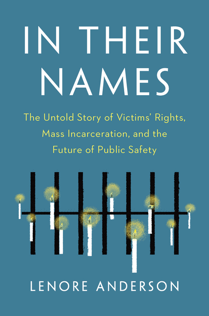 In Their Names: The Untold Story of Victims' Rights, Mass Incarceration, and the Future of Public Sa