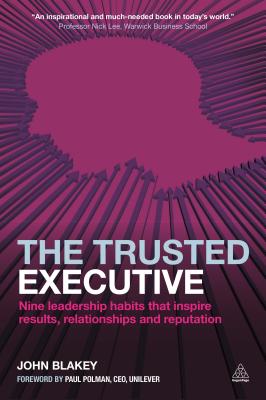 Trusted Executive: Nine Leadership Habits That Inspire Results, Relationships and Reputation