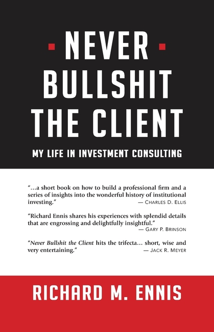 Never Bullshit the Client: My Life in Investment Consulting