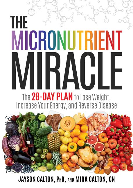 Micronutrient Miracle: The 28-Day Plan to Lose Weight, Increase Your Energy, and Reverse Disease