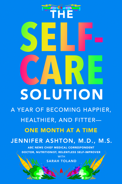 Self-Care Solution: A Year of Becoming Happier, Healthier, and Fitter--One Month at a Time