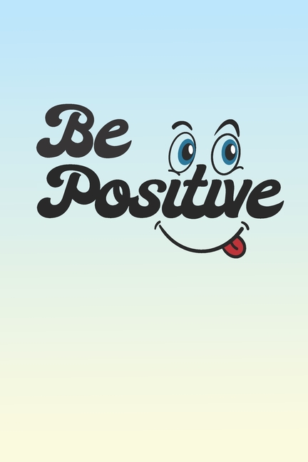 Be Positive: 2025 Weekly Planner For Positive People