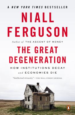 Great Degeneration: How Institutions Decay and Economies Die
