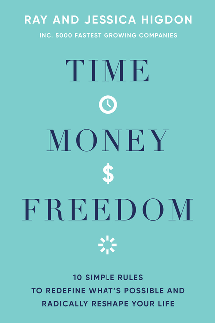  Time, Money, Freedom: 10 Simple Rules to Redefine What's Possible and Radically Reshape Your Life