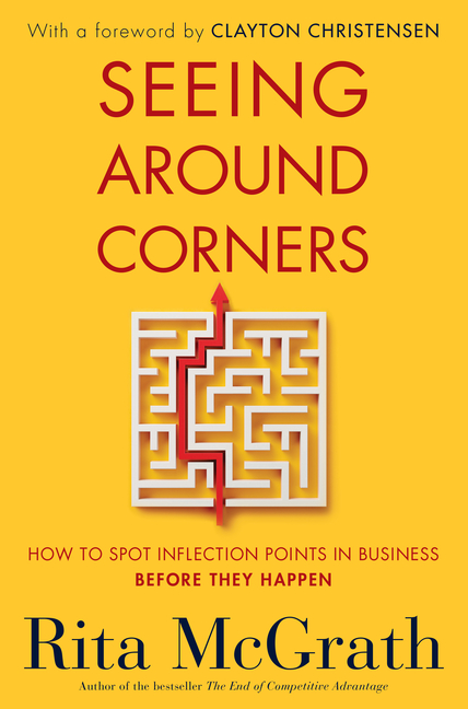 Seeing Around Corners How to Spot Inflection Points in Business Before They Happen