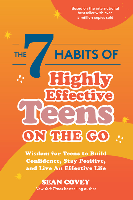 7 Habits of Highly Effective Teens on the Go: Wisdom for Teens to Build Confidence, Stay Positive, a