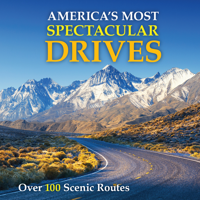 America's Most Spectacular Drives: Over 100 Scenic Routes