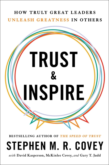 Trust and Inspire How Truly Great Leaders Unleash Greatness in Others