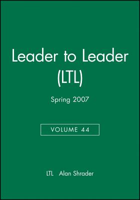 Leader to Leader (Ltl), Volume 44, Spring 2007 (Volume 44)