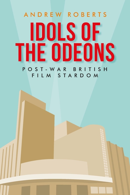  Idols of the Odeons: Post-War British Film Stardom