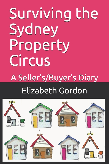Surviving the Sydney Property Circus: A Seller's/Buyer's Diary