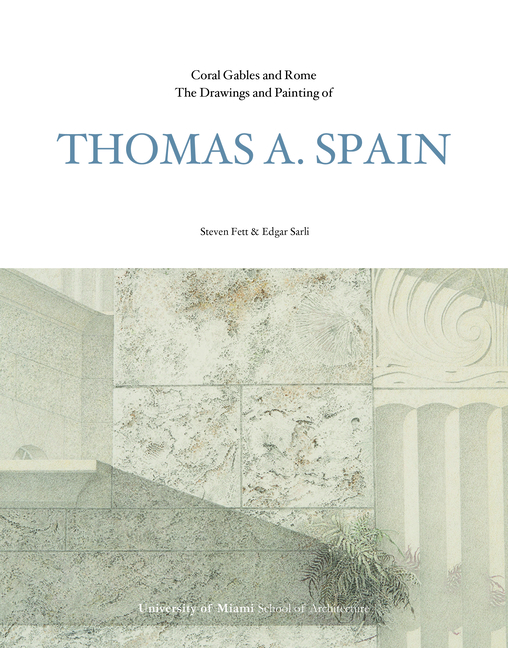 Coral Gables and Rome: The Drawings of Thomas A. Spain