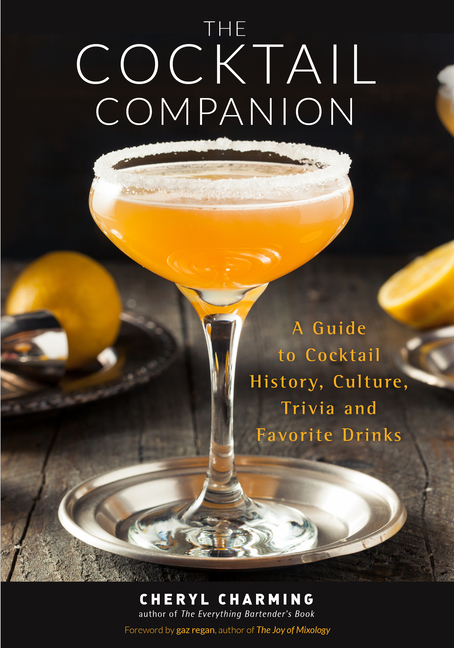 The Bartender's Ultimate Guide to Cocktails: A Guide to Cocktail History, Culture, Trivia and Favorite Drinks (Bartending Book, Cocktails Gift, Cocktail Recipes) [Book]