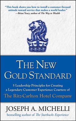 New Gold Standard 5 Leadership Principles for Creating a Legendary Customer Experience Courtesy of t