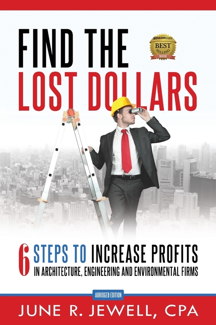  Find the Lost Dollars: 6 Steps to Increase Profits in Architecture, Engineering and Environmental Firms - Abridged Version (Version)