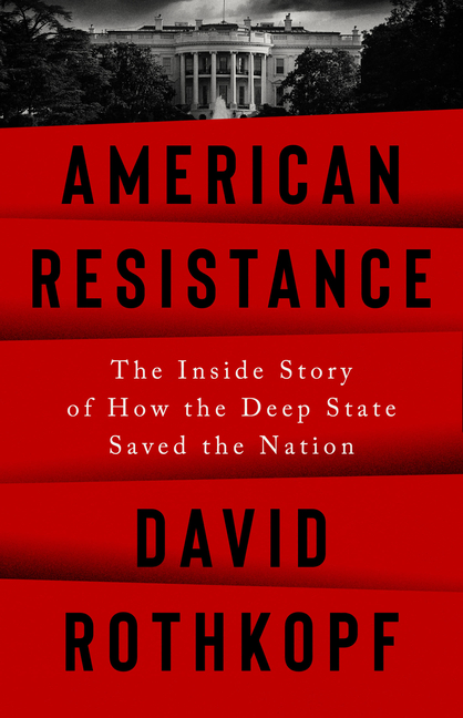  American Resistance: The Inside Story of How the Deep State Saved the Nation
