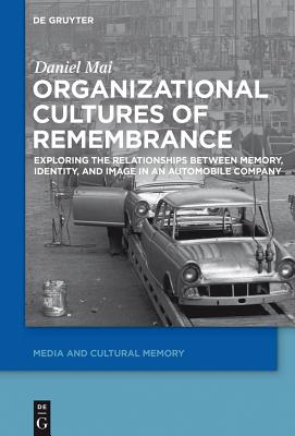 Organizational Cultures of Remembrance: Exploring the Relationships Between Memory, Identity, and Im