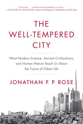 Well-Tempered City: What Modern Science, Ancient Civilizations, and Human Nature Teach Us about the 