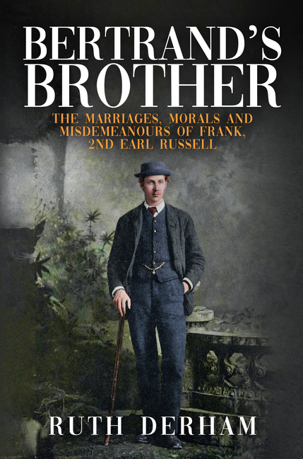 Bertrand's Brother: The Marriages, Morals and Misdemeanours of Frank, 2nd Earl Russell