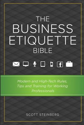 The Business Etiquette Bible: Modern and High-Tech Rules, Tips & Training for Working Professionals