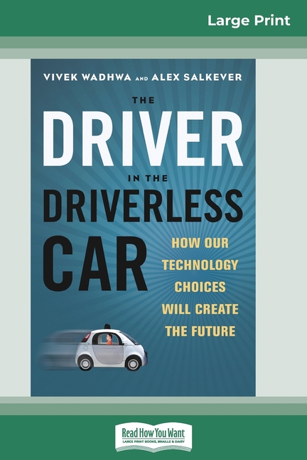 Driver in the Driverless Car: How Your Technology Choices Create the Future