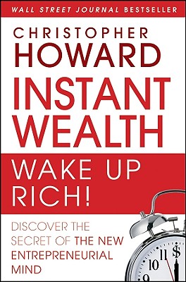  Instant Wealth Wake Up Rich!: Discover the Secret of the New Entrepreneurial Mind