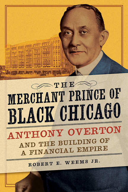 Merchant Prince of Black Chicago: Anthony Overton and the Building of a Financial Empire