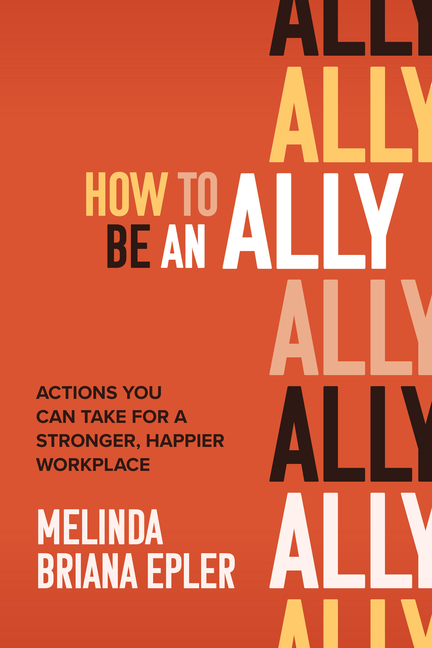 How to Be an Ally Actions You Can Take for a Stronger, Happier Workplace