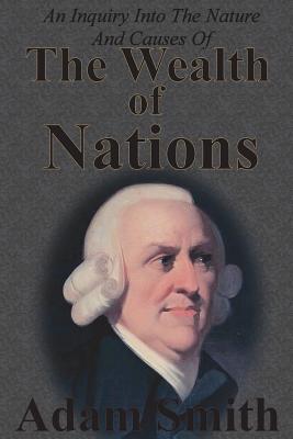 Inquiry Into The Nature And Causes Of The Wealth Of Nations: Complete Five Unabridged Books