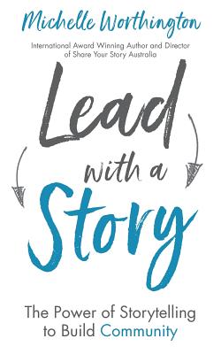 Lead With a Story The Power of Storytelling to Build Community