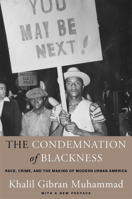 Condemnation of Blackness: Race, Crime, and the Making of Modern Urban America, with a New Preface