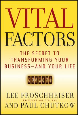 Vital Factors: The Secret to Transforming Your Business - And Your Life