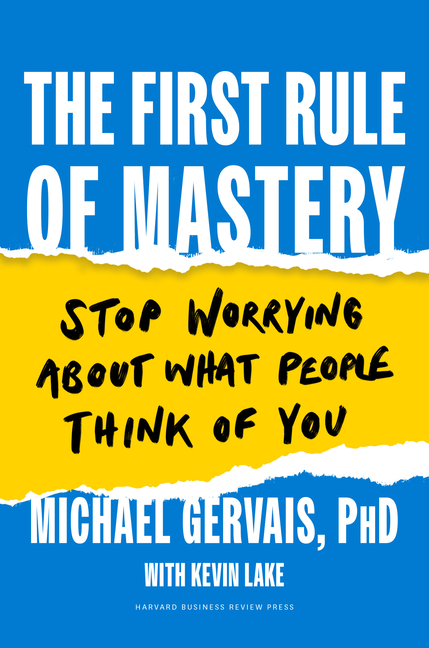 First Rule of Mastery: Stop Worrying about What People Think of You