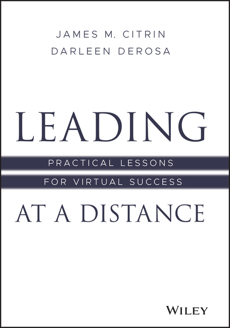 Leading at a Distance: Practical Lessons for Virtual Success