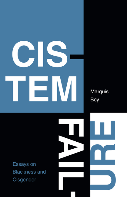Cistem Failure Essays on Blackness and Cisgender