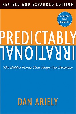  Predictably Irrational: The Hidden Forces That Shape Our Decisions (Revised, Expanded)
