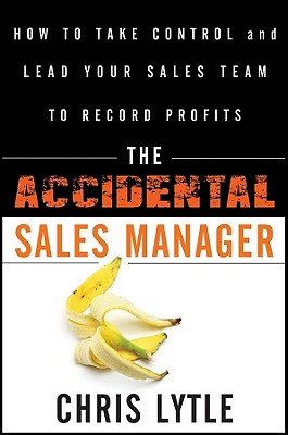 Accidental Sales Manager: How to Take Control and Lead Your Sales Team to Record Profits