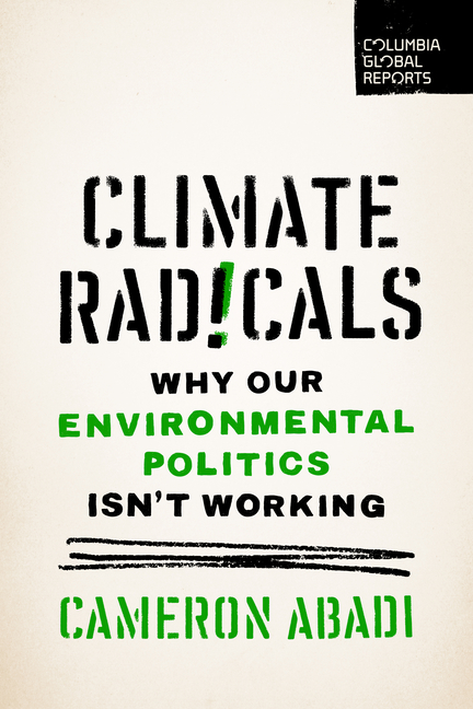  Climate Radicals: Why Our Environmental Politics Isn't Working