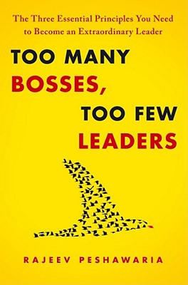 Too Many Bosses, Too Few Leaders: The Three Essential Principles You Need to Become an Extraordinary