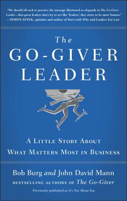 Go-Giver Leader: A Little Story about What Matters Most in Business (Go-Giver, Book 2)