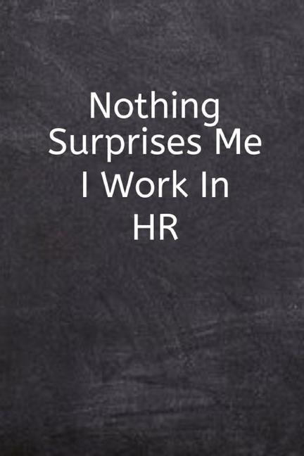  Nothing Surprises Me I Work In HR: Funny Quote Human Resources Gift-Lined Journal For HR Manager-Appreciation Gift For Employees, Staff and Coworkers