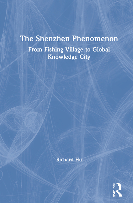 The Shenzhen Phenomenon: From Fishing Village to Global Knowledge City