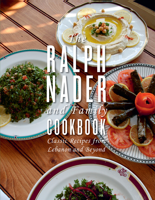 Ralph Nader and Family Cookbook: Classic Recipes from Lebanon and Beyond