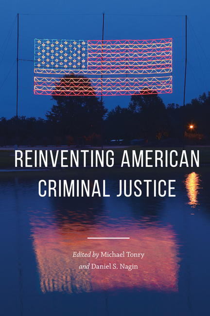  Crime and Justice, Volume 46: Reinventing American Criminal Justice Volume 46